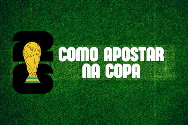 Como Apostar na Copa do Mundo 2026